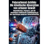 Polycarbonat-Schilde: Die kinetische Absorption von urbaner Gewalt: Molekülketten, Polymere, und die unsichtbare ballistische Stoßdämpfung in der Ausrüstung moderner Sicherheitskräfte