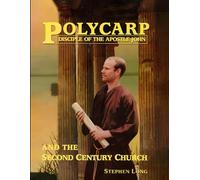 Polycarp Disciple of the Apostle John: and the Second Century Church