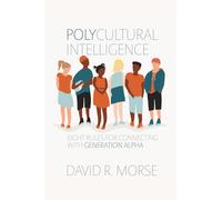 Polycultural Intelligence: Eight Rules for Connecting with Generation Alpha