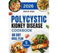 Polycystic Kidney Disease Cookbook 2026: The Complete Guide to Managing PKD Through 1000 Days of Simple and Easy Recipes That Help You Support Your Health Naturally with a 60-Day Meal Plan