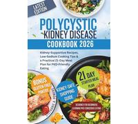 Polycystic Kidney Disease Cookbook: Kidney-Suportive Recipes, Low-Sodium Cooking Tips & a Practical 21-Day Meal Plan for PKD- Friendly Eating