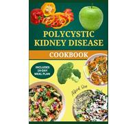 POLYCYSTIC KIDNEY DISEASE COOKBOOK: Nutritious Low Sodium and Potassium Recipes to Support Renal Health and Slow Chronic Kidney Diseases Progression