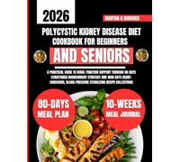 Polycystic Kidney Disease Diet Cookbook For Beginners and Seniors: A Practical Guide to Renal Function Support Through 80 Days Structured Nourishment ... Blood-Pressure-Stabilizing Recipe Collections