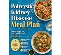 Polycystic Kidney Disease Meal Plan: Healthy Recipes and Smart Food Choices for Supporting Kidney Function