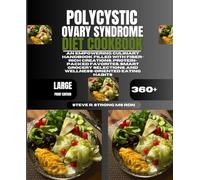 Polycystic Ovary Syndrome Diet Cookbook: An Empowering Culinary Handbook Filled With Fiber-Rich Creations, Protein-Packed Favorites, Smart Grocery Selections, and Wellness-Oriented Eating Habits