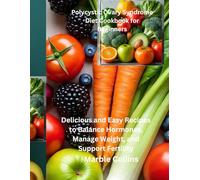 Polycystic Ovary Syndrome Diet Cookbook for Beginners: Delicious and Easy Recipes to Balance Hormones, Manage Weight, and Support Fertility