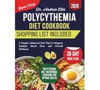 Polycythemia Diet Cookbook: A Simple, Balanced Diet Plan to Support Healthy Blood Flow and Overall Wellness