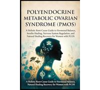 Polyendocrine Metabolic Ovarian Syndrome (PMOS): A Holistic Root-Cause Guide to Hormonal Balance, Insulin Healing, Nervous System Regulation, and Natural Healing Recovery for Women with PCOS