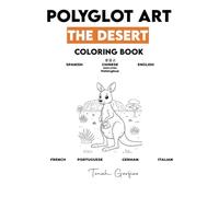 POLYGLOT ART: THE DESERT: A Children's Coloring Book to Learn 7 Languages: Spanish, English, Chinese, French, Portuguese, German, and Italian.
