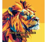 Polygonale Tiere Malbuch - Ein kreatives Ausmalbuch mit faszinierenden, geometrischen Tiermotiven im polygonalen Stil.