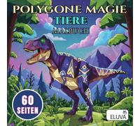 Polygone Magie Tiere Malbuch: Geometrisch aufgebaute Bildmotive mit klaren Formen zur ruhigen Beschäftigung und kreativen Gestaltung