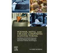 Polymer, Metal, and Ceramic Composites Manufacturing: Material Fundamentals and Conventional and Additive Manufacturing Techniques