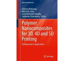 Polymer Nanocomposites for 3D, 4D and 5D Printing (Copertina rigida)