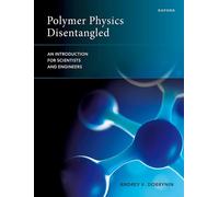Polymer Physics Disentangled: An Introduction for Scientists and Engineers
