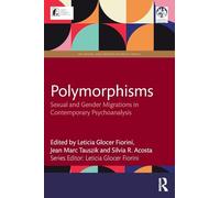 Polymorphisms: Sexual and Gender Migrations in Contemporary Psychoanalysis