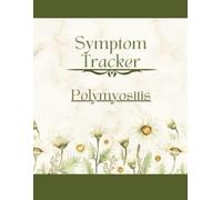 Polymyositis Symptom Tracker: Record Daily Muscle Weakness, Pain, Fatigue & Changes for Inflammatory Muscle Disease Tracking