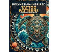 Polynesian-Inspired Tattoo Patterns: 50 Intricate Oceanic and Geometric Tattoo Designs for Adults to Color and Relax
