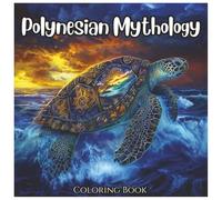 Polynesian Mythology: Mystical Coloring Book For Kids And Adults: Explore the Legends of Maui, Pele, and Island Gods Through 50 Magical Coloring Pages with Tribal Designs and Ocean Spirits