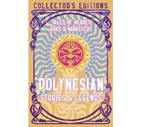 Polynesian Myths & Legends: Tales of Heroes, Gods & Monsters