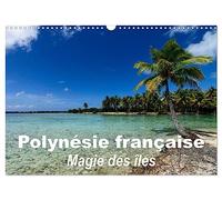 Polynésie française - Magie des îles (Calendrier mural 2027 DIN A3 vertical), CALVENDO calendrier mensuel: La magie des îles de la société