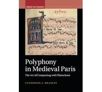 Polyphony in Medieval Paris: The Art of Composing with Plainchant