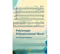 Polytempic Polymicrotonal Music: The Road Less Traveled