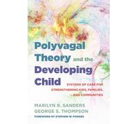 Polyvagal Theory and the Developing Child: Systems of Care for Strengthening Kids, Families, and Communities: 0