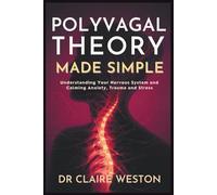 Polyvagal Theory Made Simple: Understanding Your Nervous System and Calming Anxiety, Trauma and Stress
