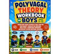 Polyvagal Theory Workbook for Boys Ages 5-13: Proven Body-Based Activities to Help Your Son Calm Anxiety, Regulate Big Emotions, Build Focus, ... and Develop Lasting Emotional Resilience