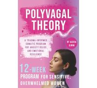 Polyvagal Theory Workbook for Sensitive, Overwhelmed Women: A 12-Week, Trauma-Informed Therapy Program with Somatic Micro-Practices, Vagus Nerve ... Emotional Regulation, and Trauma Recovery