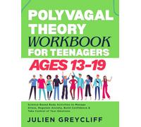 Polyvagal Theory Workbook for Teenagers Ages 13-19: Science-Based Body Activities to Manage Stress, Regulate Anxiety, Build Confidence & Take Control of Your Emotions