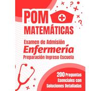 POM Matemáticas - Examen Admisión Enfermería: Preparación Ingreso: 200 Preguntas Esenciales con Soluciones Detalladas