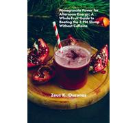 Pomegranate Power for Afternoon Energy: A Whole-Fruit Guide to Beating the 3 PM Slump Without Caffeine