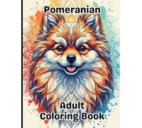 Pomeranian Coloring Book for Adults: Gorgeous, Stress-Relieving Designs for All Skill Levels