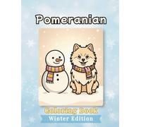 Pomeranian Coloring Book: Winter Edition: Bold and Easy Coloring Book for Adults and Seniors Featuring Cute and Simple Dog Illustrations for Relaxation and Stress Relief