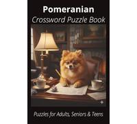 Pomeranian Crossword Puzzle Book: Crossword Puzzles with Easy-to-Read Print About Pomeranians, Loyal Companions, Training, Fun Facts & More | 6x9”, ... Pet Lovers, Vacations, and Relaxing Moments