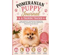 Pomeranian Puppy Journal & Training Tracker: Puppy Log Book for Tracking Growth, Feeding, Sleep, Potty Training, Socialization, Vet Visits, Health Records, Milestones and Daily Memories