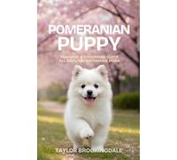 Pomeranian Puppy Training & Grooming Guide: All About Pomeranian Dogs: Positive Reinforcement Methods for House & Potty Training, Separation Anxiety, ... for a Confident, Fluffy Companion