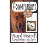 Pomeranian Word Search Puzzle Book: Word Search Book about Pomeranian Dogs, Dogs, Pomeranian Mix with easy to read print |6x9 Inches, 110 Pages| 50+ ... Gifts for Pomeranian Pet Owners and Lovers