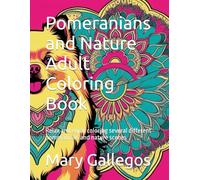 Pomeranians and Nature Adult Coloring Book: Relax and enjoy coloring several different pomeranians and nature scenes