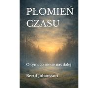 PŁOMIEŃ CZASU: O tym, co niesie nas dalej