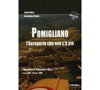 Pomigliano. L'aeroporto che non c'è più. Pomigliano D'Arco 1 aprile 1939-28 aprile 1968
