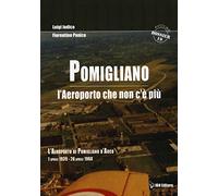 Pomigliano. L'aeroporto che non c'è più. Pomigliano D'Arco 1 aprile 1939-28 aprile 1968: Unico