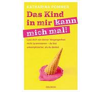 Pommer Katharin Das Kind in mir kann mich mal. Lass dich von deiner (Tascabile)