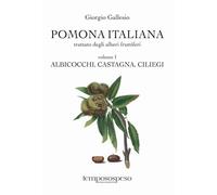 POMONA ITALIANA, VOL.1 - ALBICOCCHI, CASTAGNA, CILIEGI - GALLESIO GIORGIO,