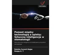 Pomost mi¿dzy technologi¿ a opiek¿: Sztuczna inteligencja w stomatologii: Rola sztucznej inteligencji w kszta¿towaniu przysz¿o¿ci stomatologii