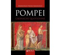 Pompei. Cronache quotidiane