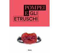 Pompei e gli etruschi. Ediz. illustrata - AA.VV.