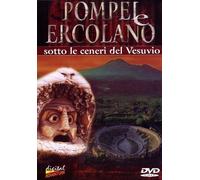 Pompei & Ercolano - Sotto Le Ceneri Del Vesuvio