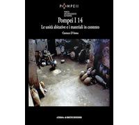 Pompei I 14. Le unità abitative e i materiali in contesto: Le Unita Abitative E I Materiali in Contesto
